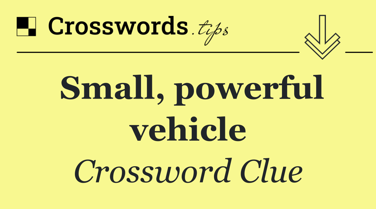 Small, powerful vehicle