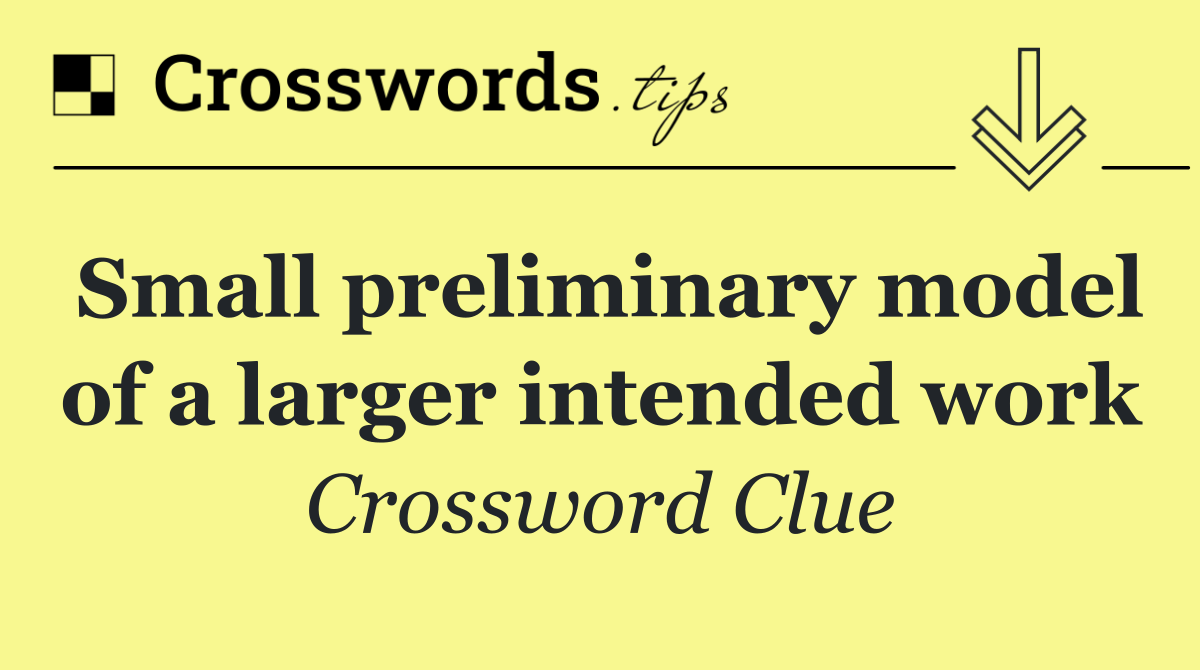 Small preliminary model of a larger intended work