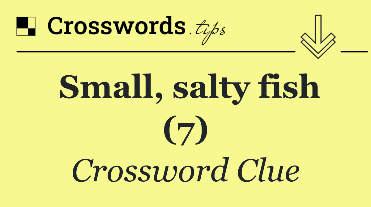 Small, salty fish (7)