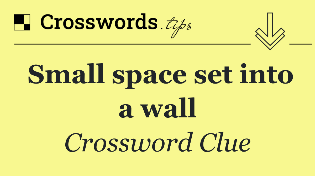 Small space set into a wall