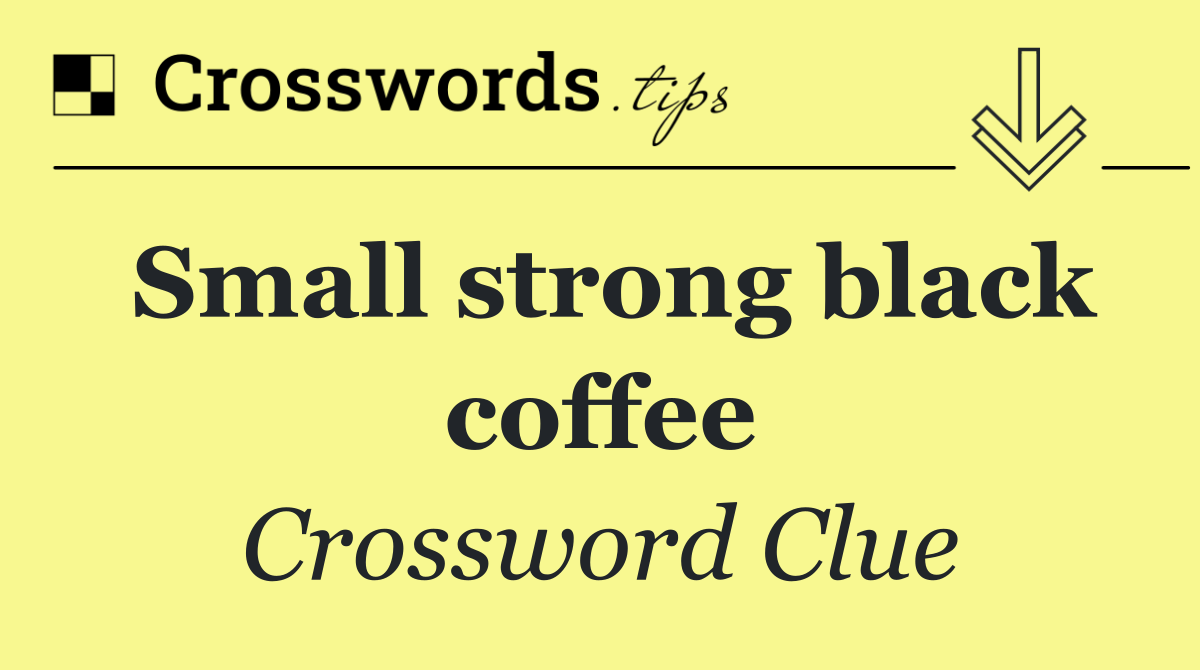 Small strong black coffee
