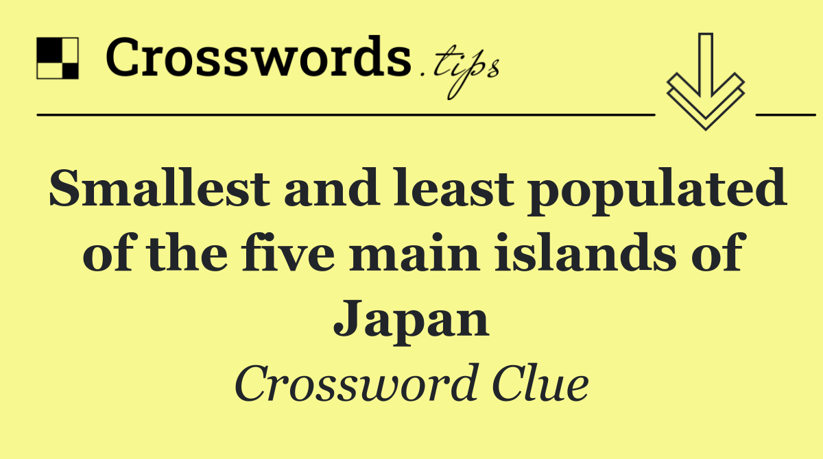 Smallest and least populated of the five main islands of Japan
