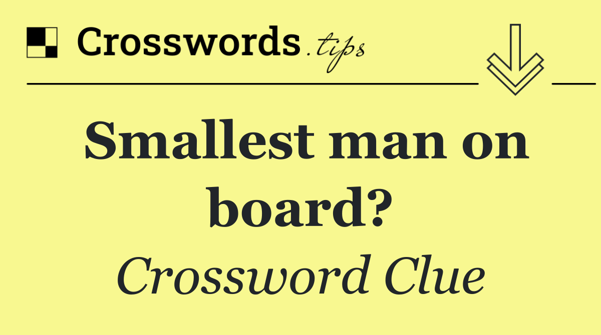 Smallest man on board?