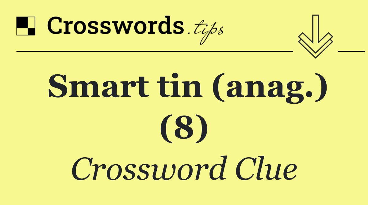 Smart tin (anag.) (8)