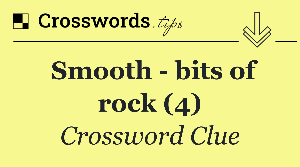 Smooth   bits of rock (4)