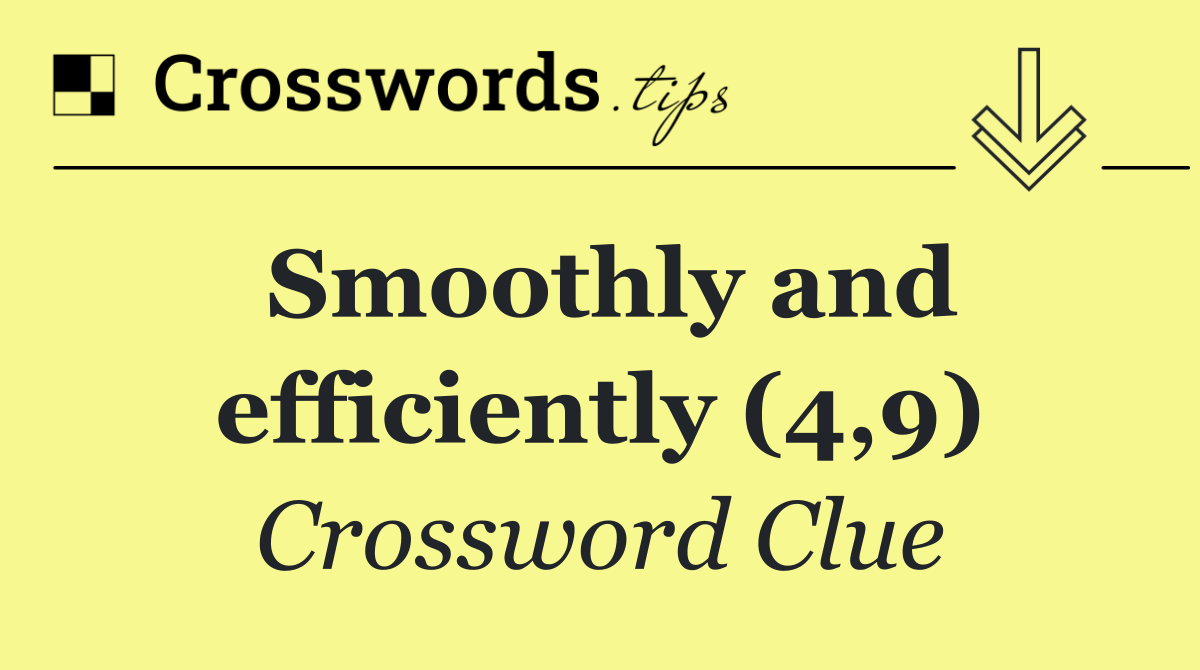 Smoothly and efficiently (4,9)