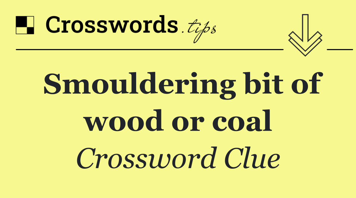 Smouldering bit of wood or coal