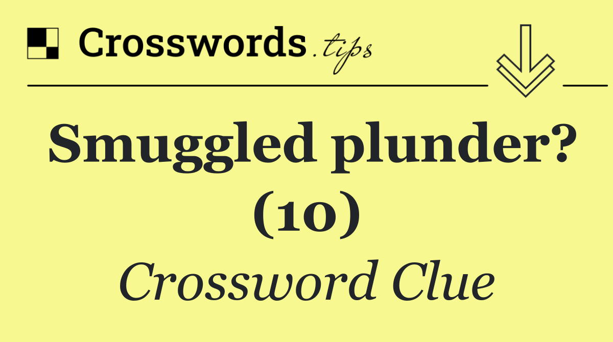 Smuggled plunder? (10)