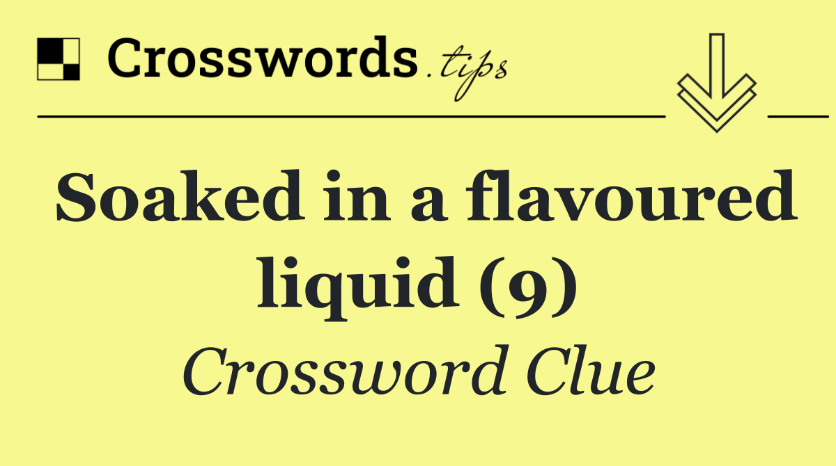 Soaked in a flavoured liquid (9)