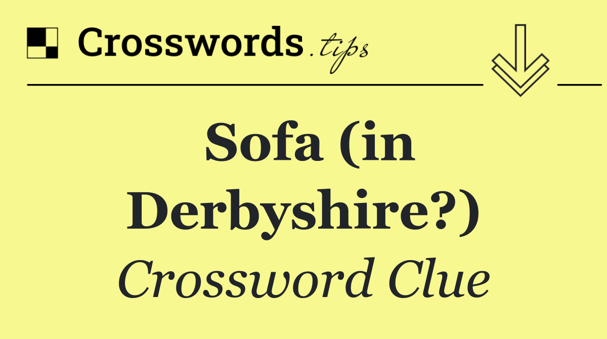 Sofa (in Derbyshire?)
