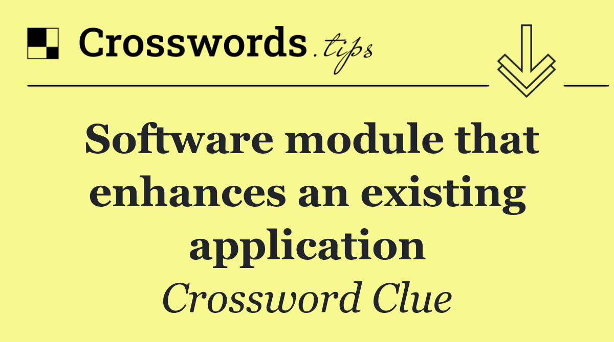Software module that enhances an existing application