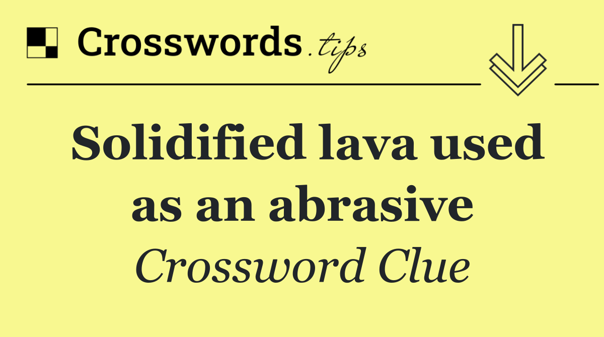 Solidified lava used as an abrasive