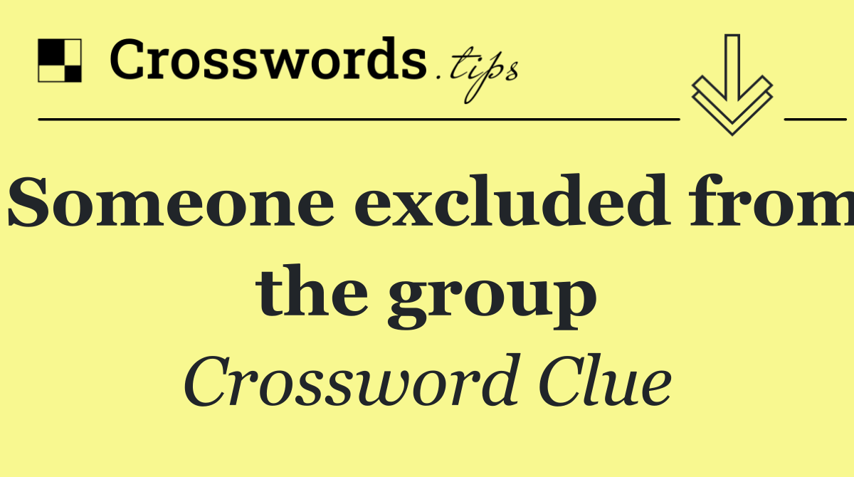 Someone excluded from the group