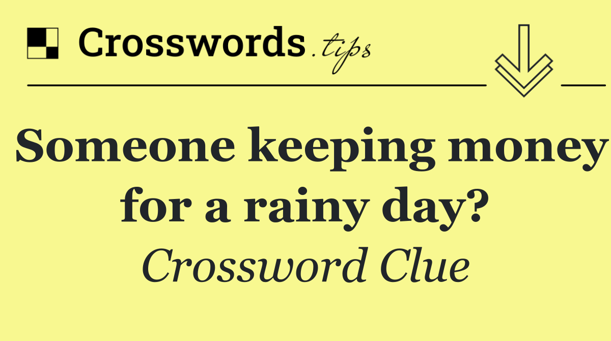 Someone keeping money for a rainy day?