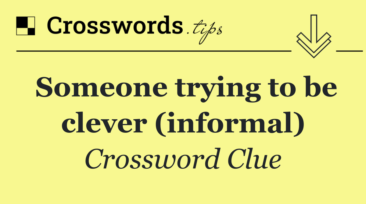 Someone trying to be clever (informal)