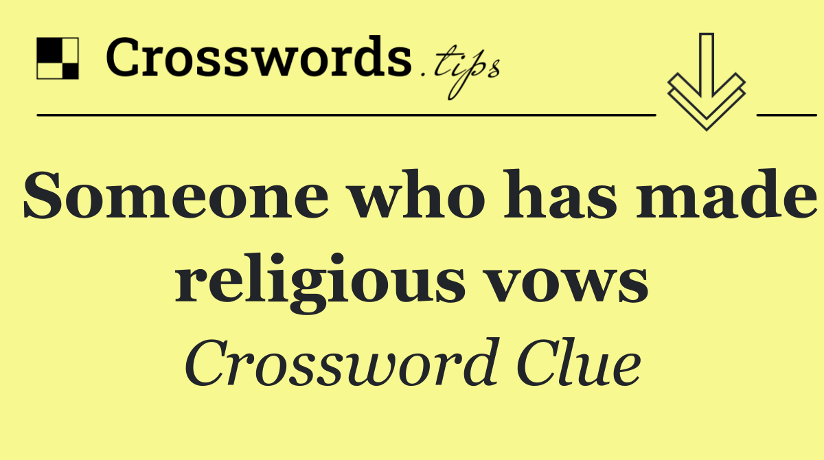 Someone who has made religious vows