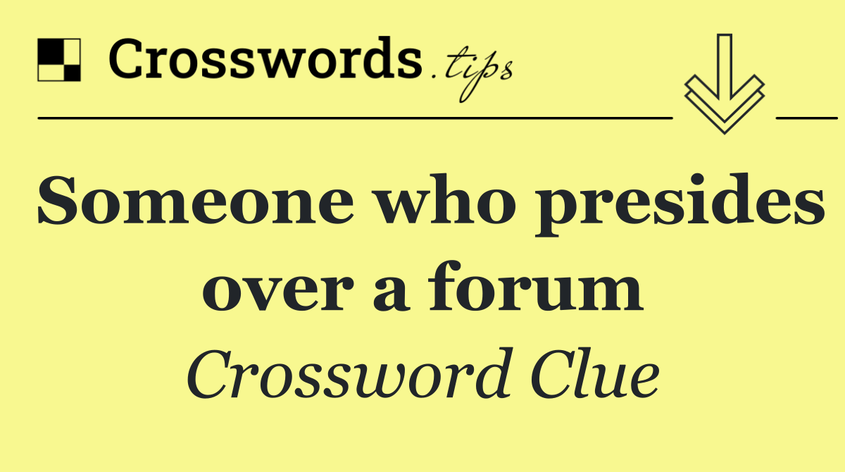 Someone who presides over a forum