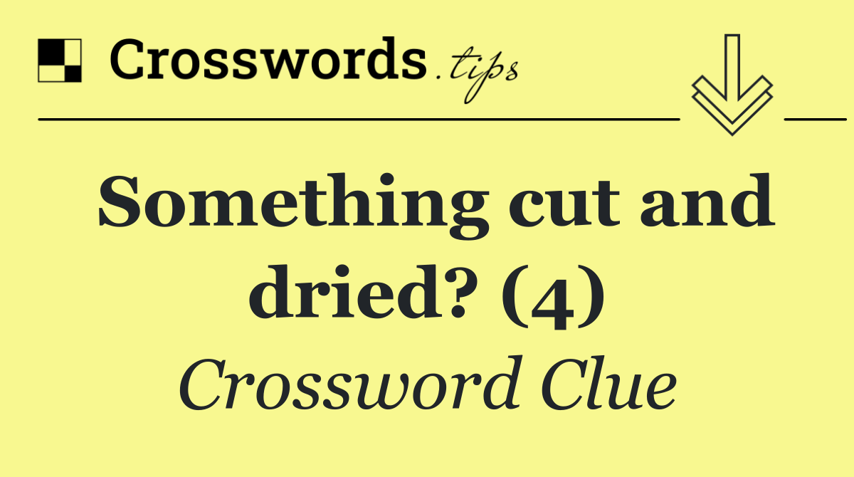 Something cut and dried? (4)