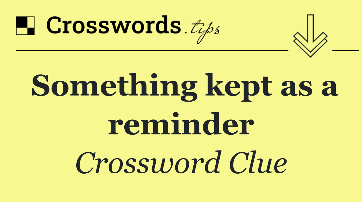 Something kept as a reminder