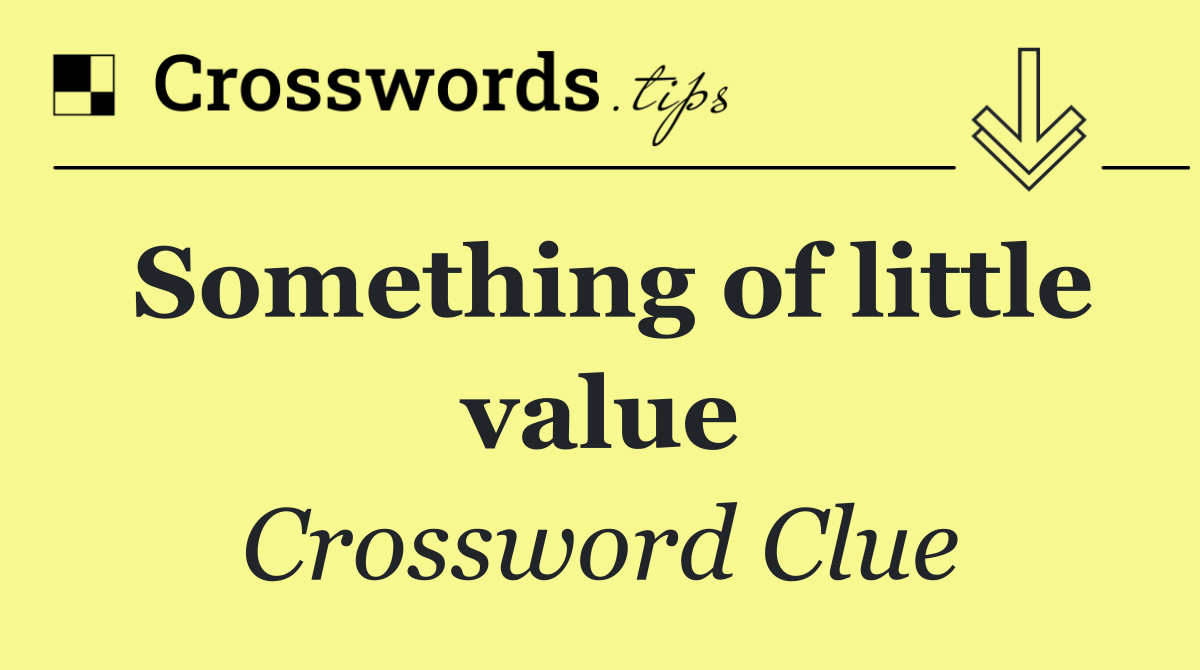 Something of little value