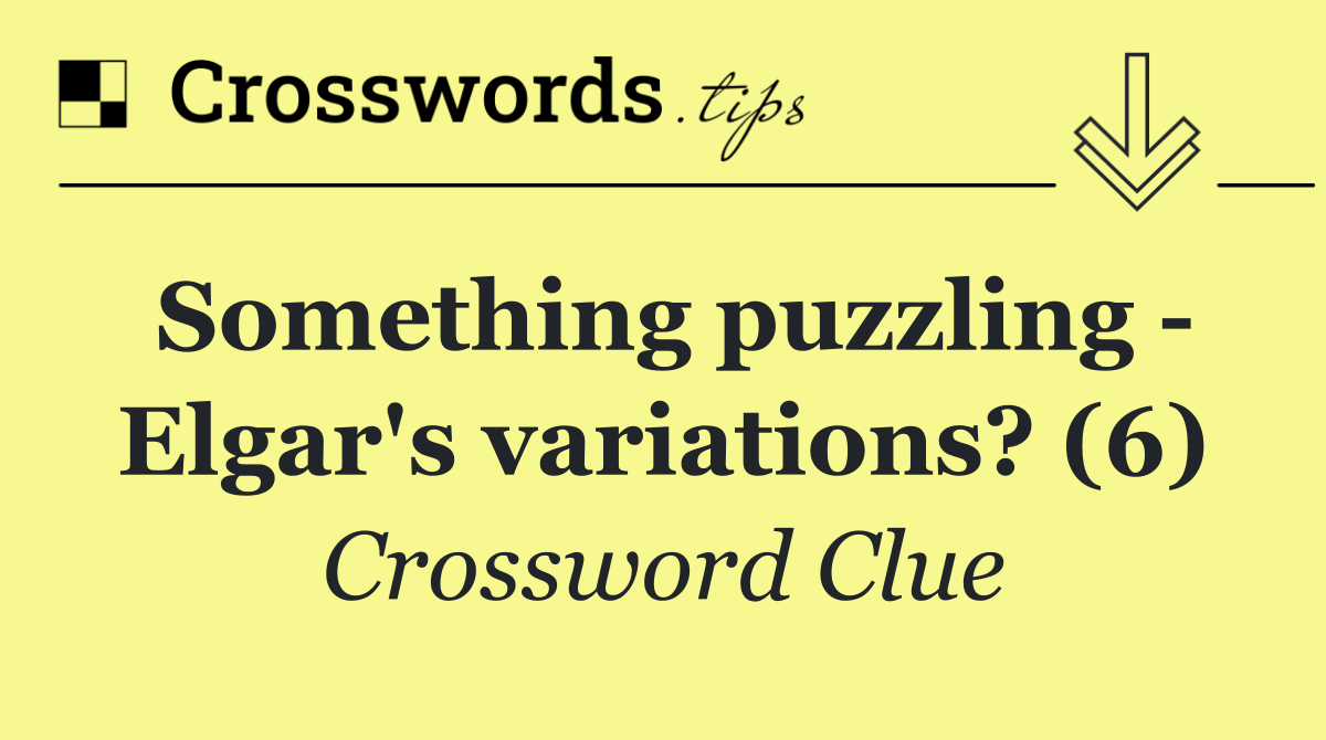 Something puzzling   Elgar's variations? (6)