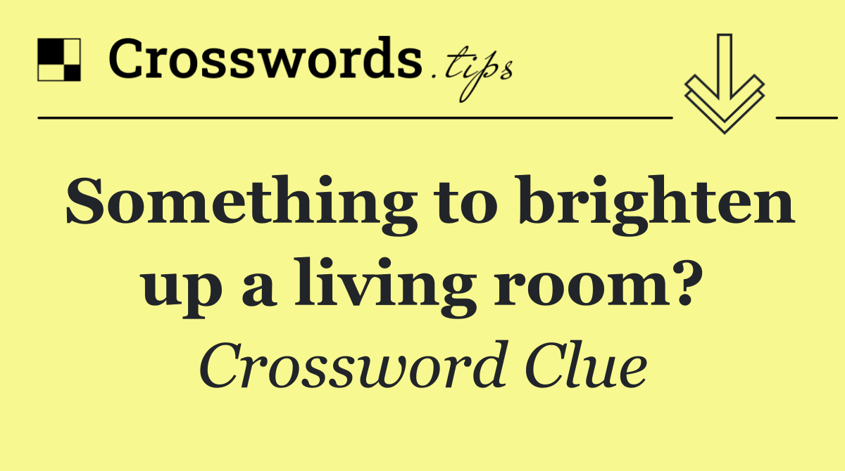 Something to brighten up a living room?