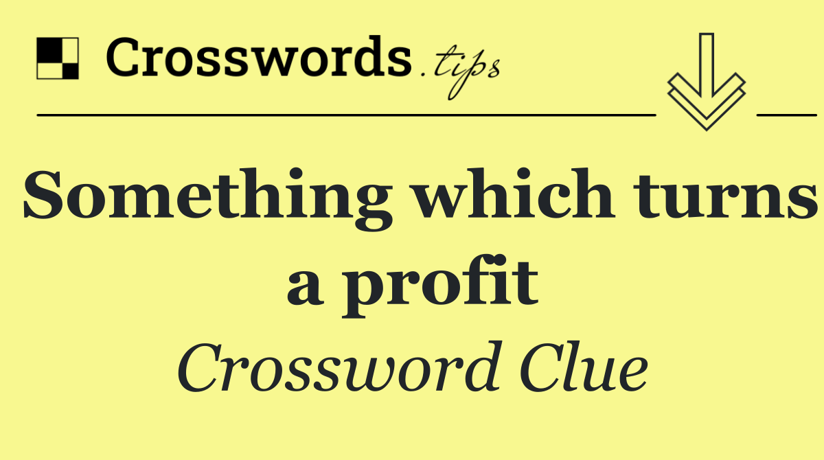 Something which turns a profit