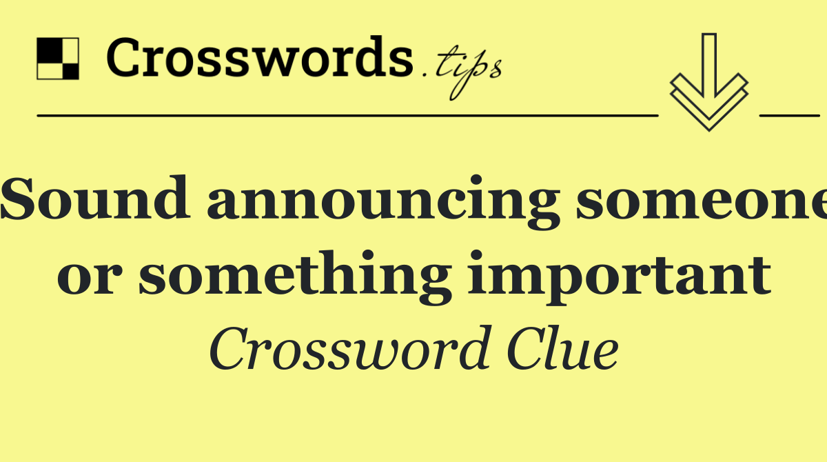 Sound announcing someone or something important