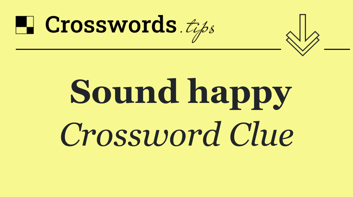 Sound happy