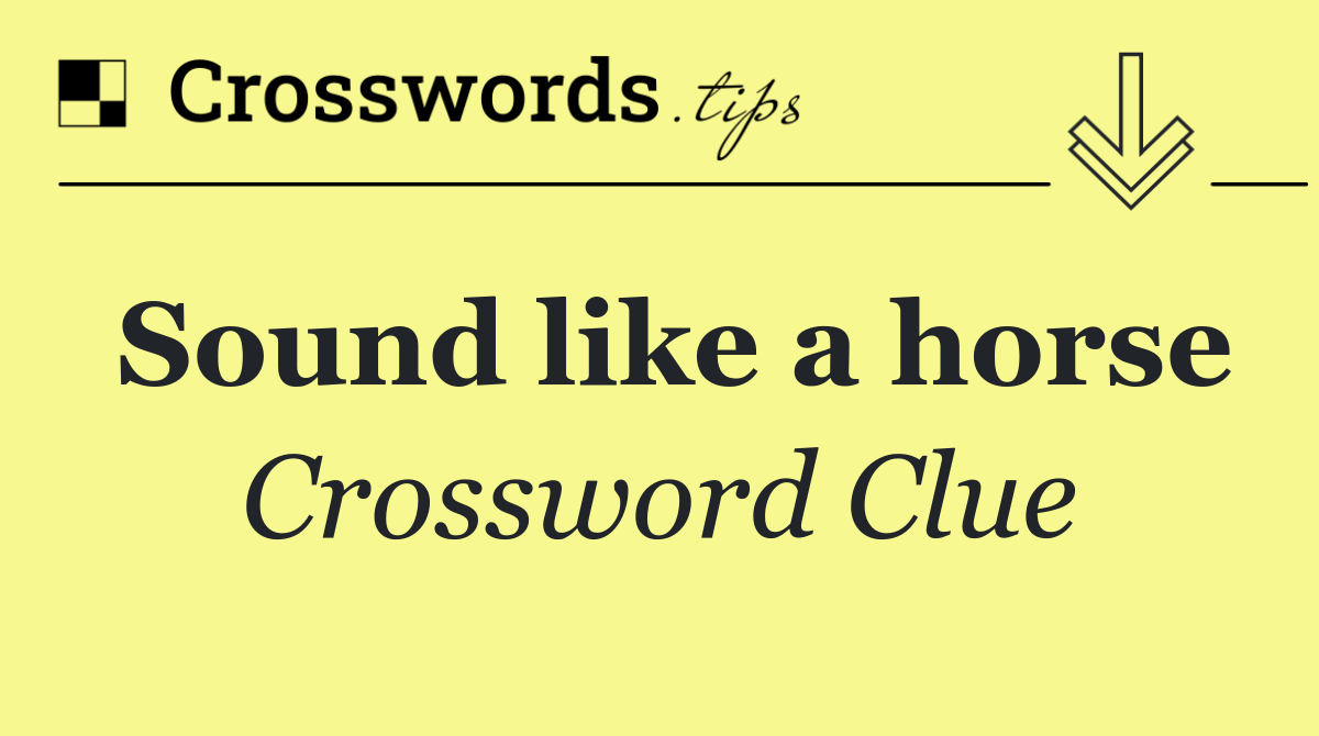Sound like a horse