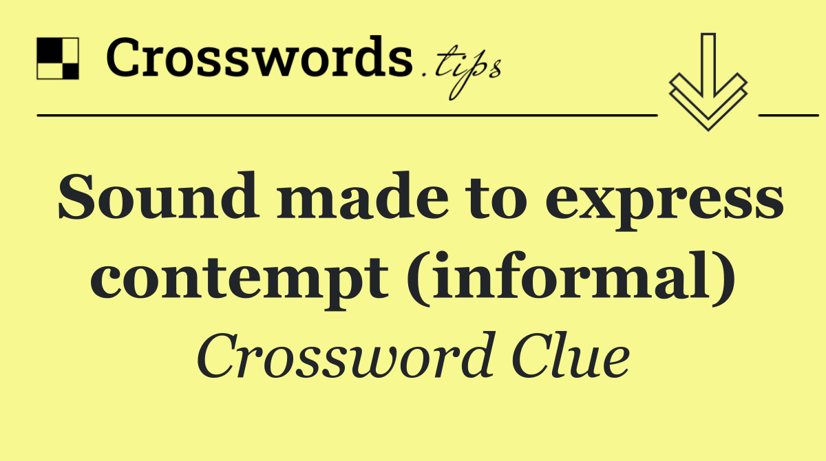 Sound made to express contempt (informal)