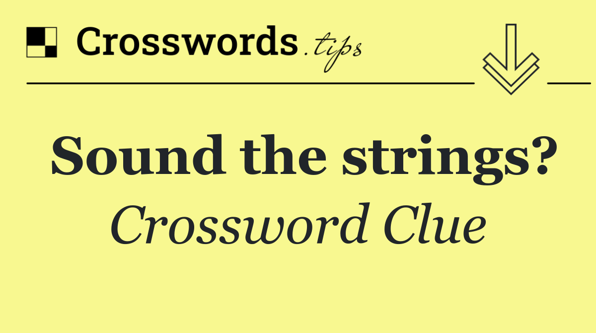 Sound the strings?