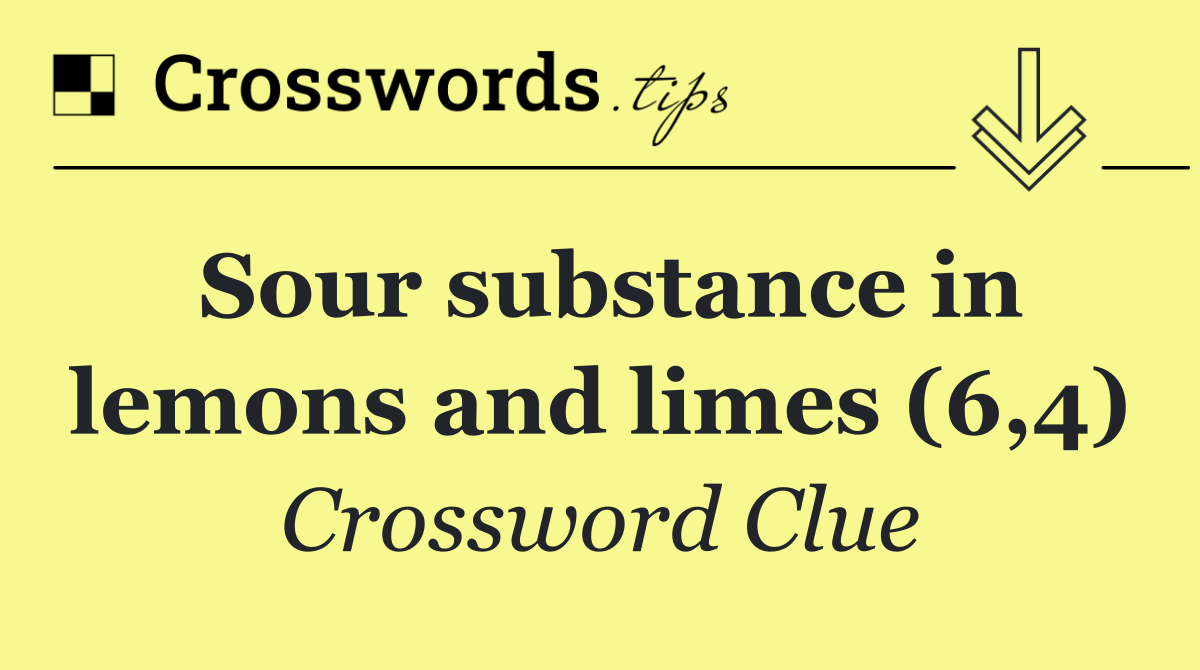 Sour substance in lemons and limes (6,4)