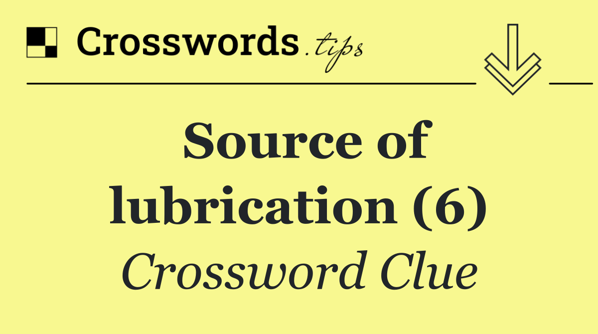 Source of lubrication (6) Crossword Clue Answer October 18 2024