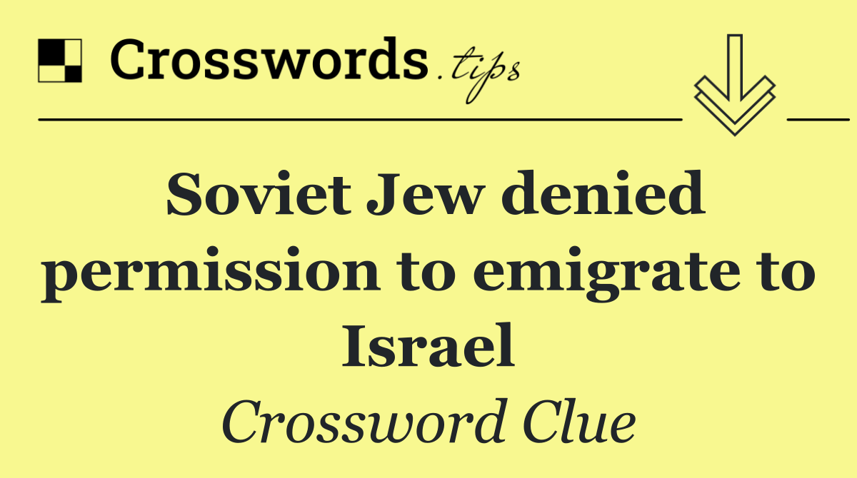 Soviet Jew denied permission to emigrate to Israel