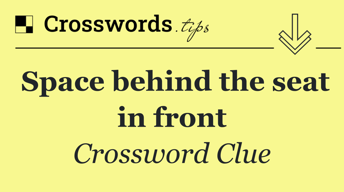 Space behind the seat in front