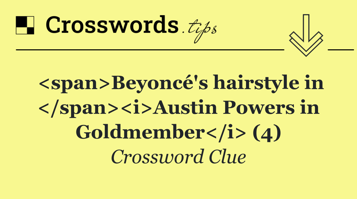 <span>Beyoncé's hairstyle in </span><i>Austin Powers in Goldmember</i> (4)