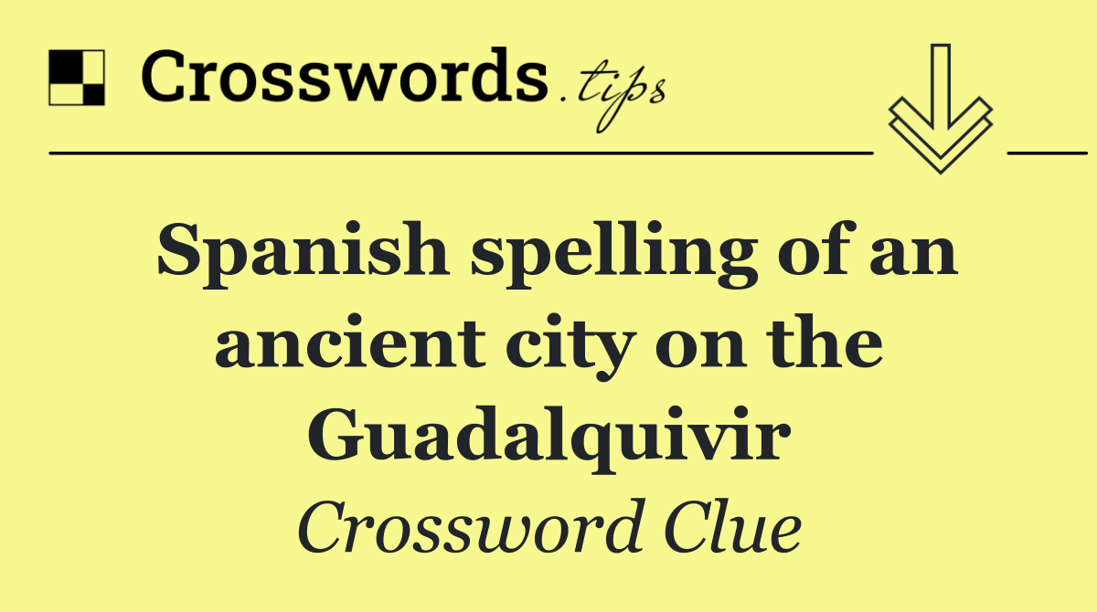 Spanish spelling of an ancient city on the Guadalquivir