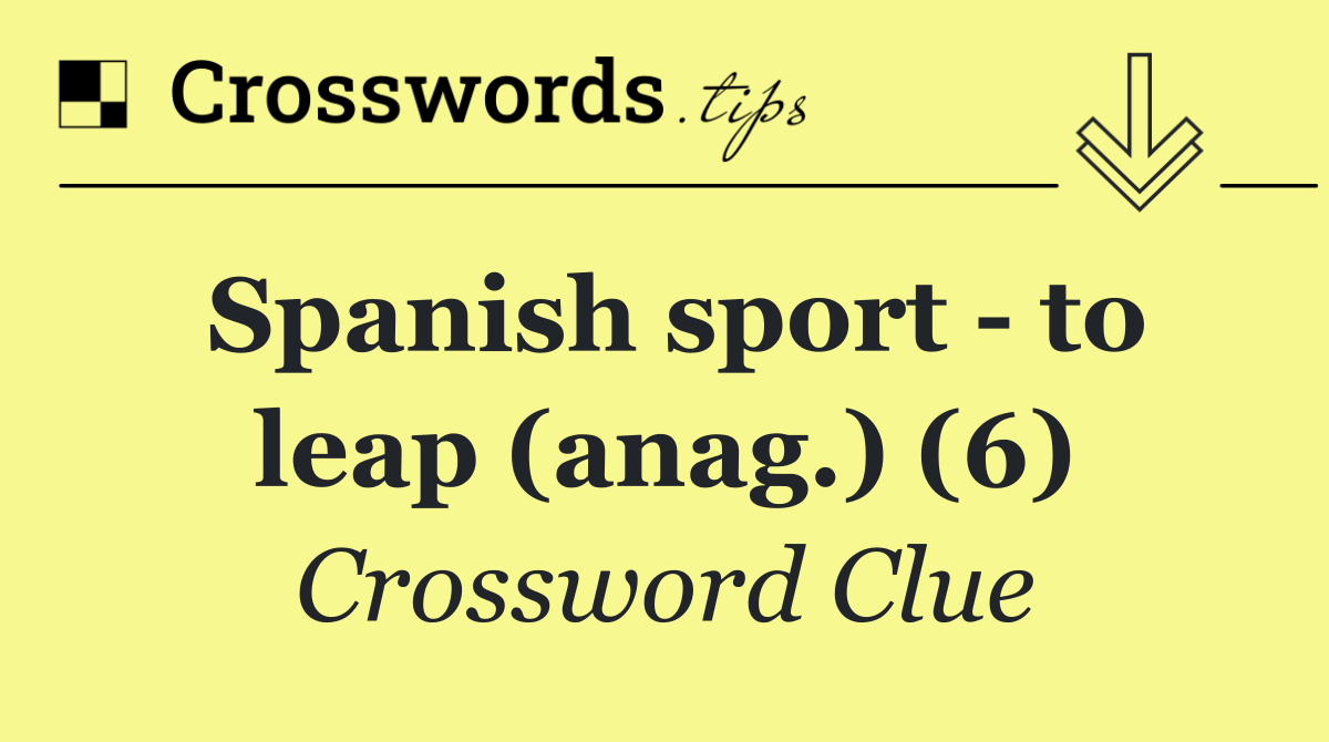 Spanish sport   to leap (anag.) (6)