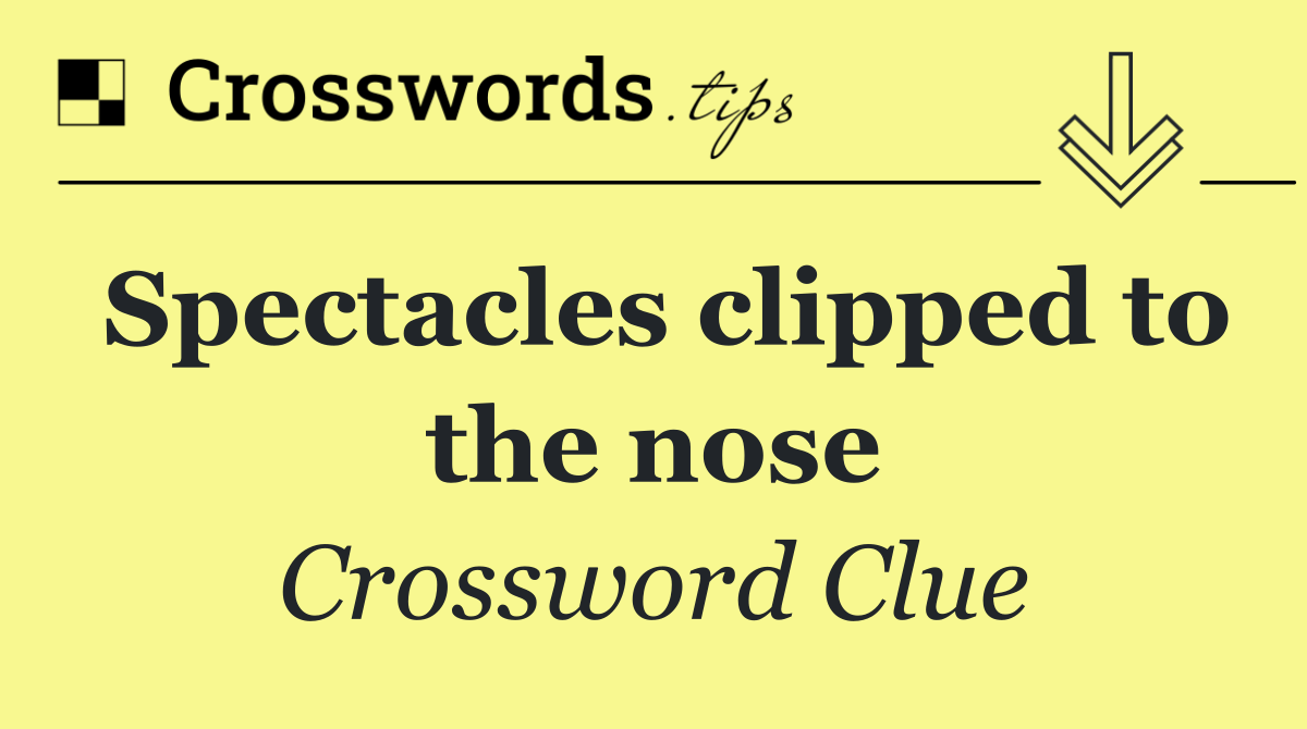 Spectacles clipped to the nose