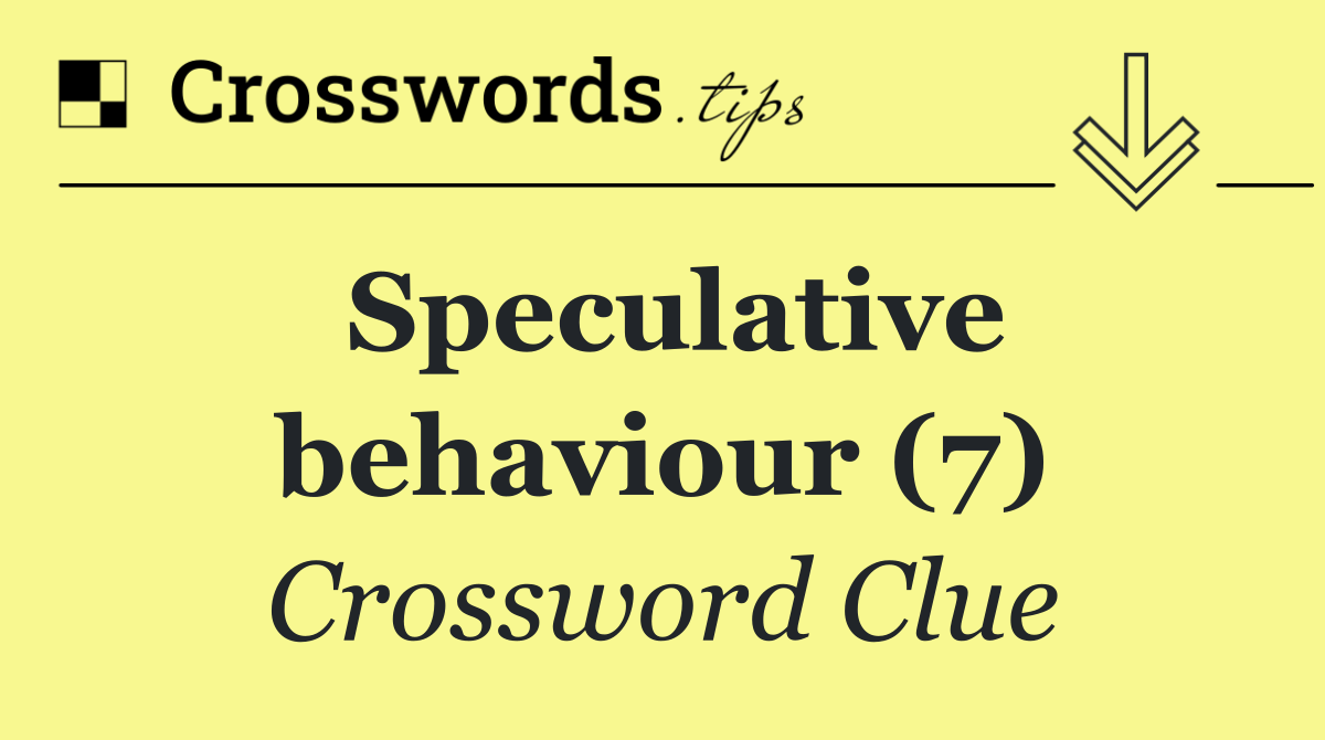 Speculative behaviour (7)