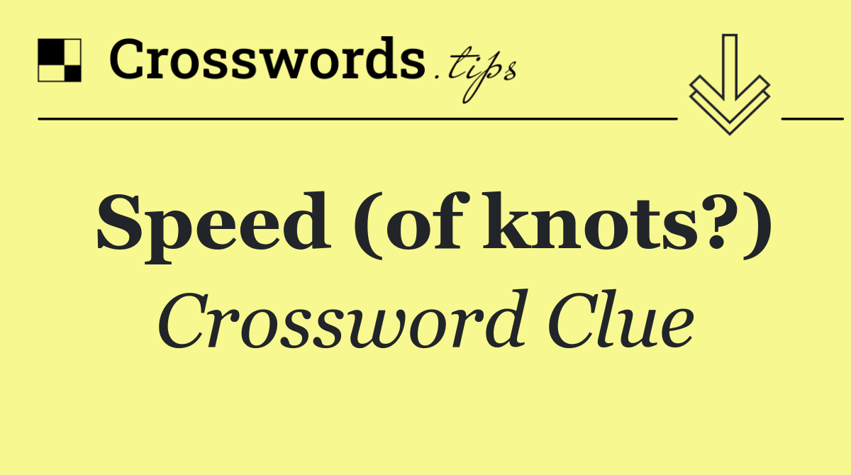 Speed (of knots?)