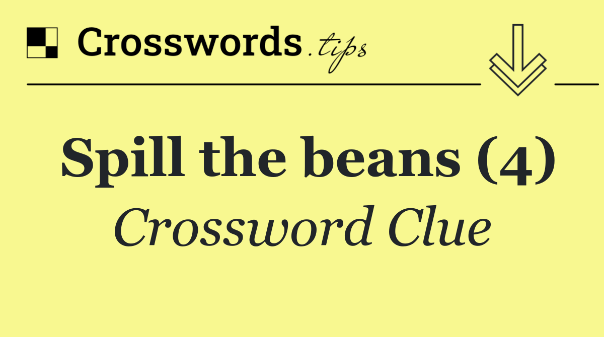 Spill the beans (4)