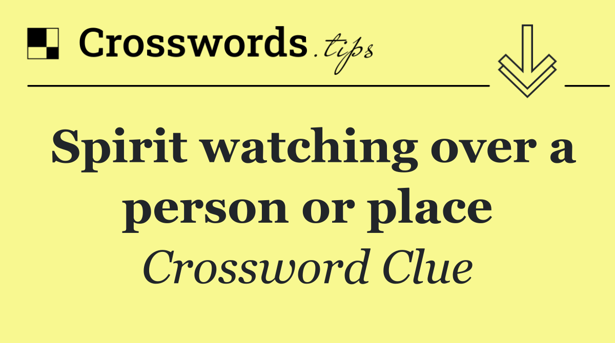 Spirit watching over a person or place