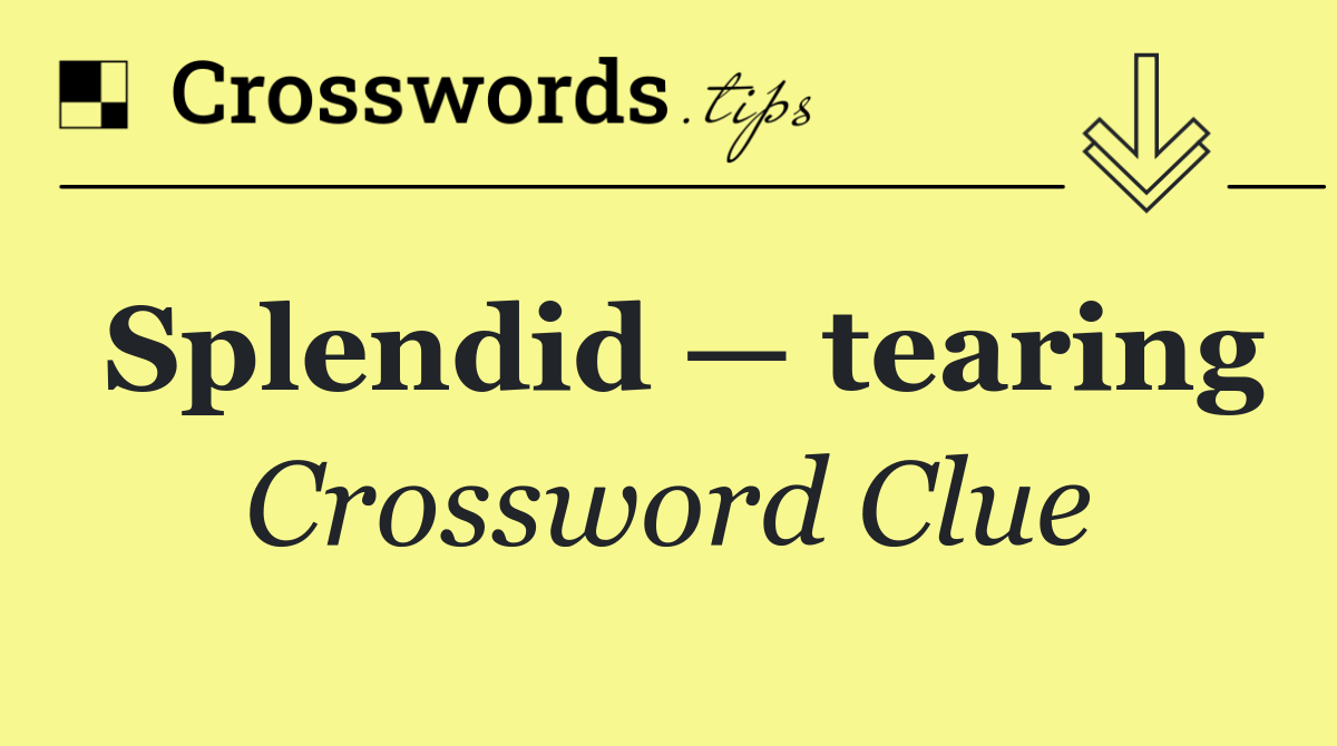 Splendid — tearing