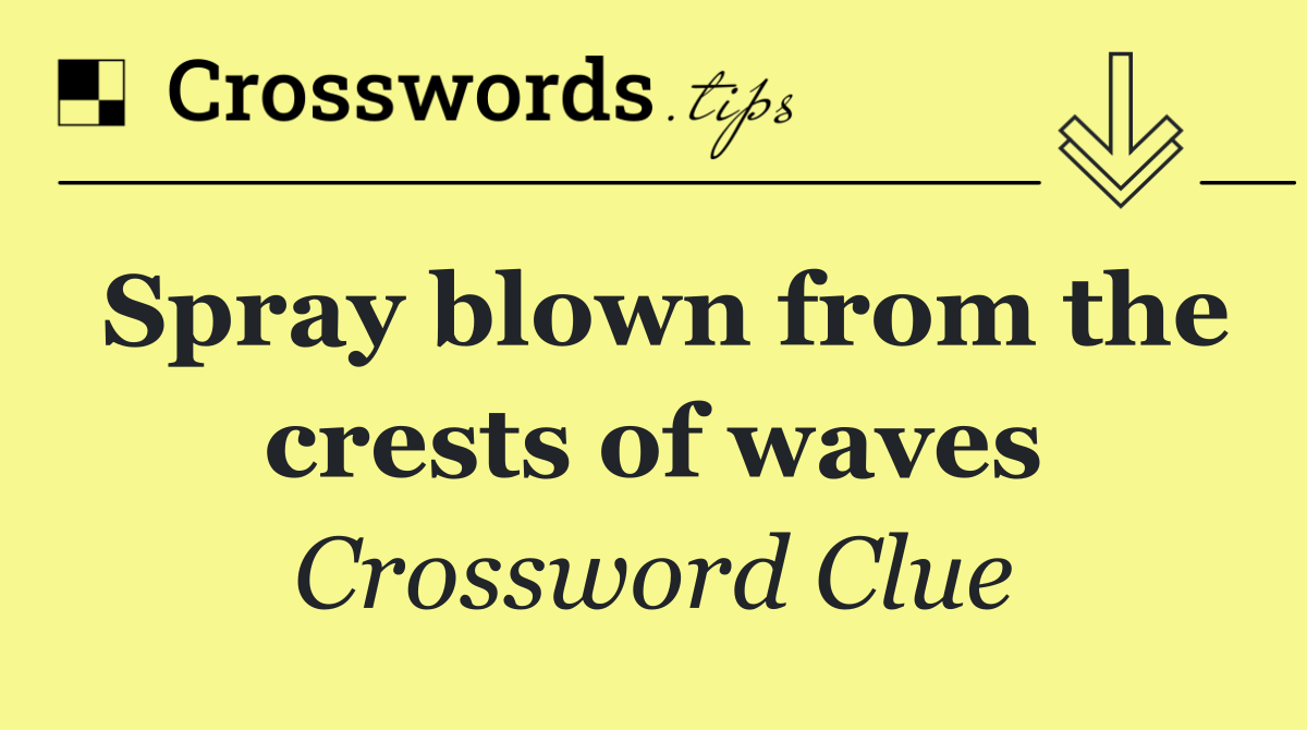 Spray blown from the crests of waves