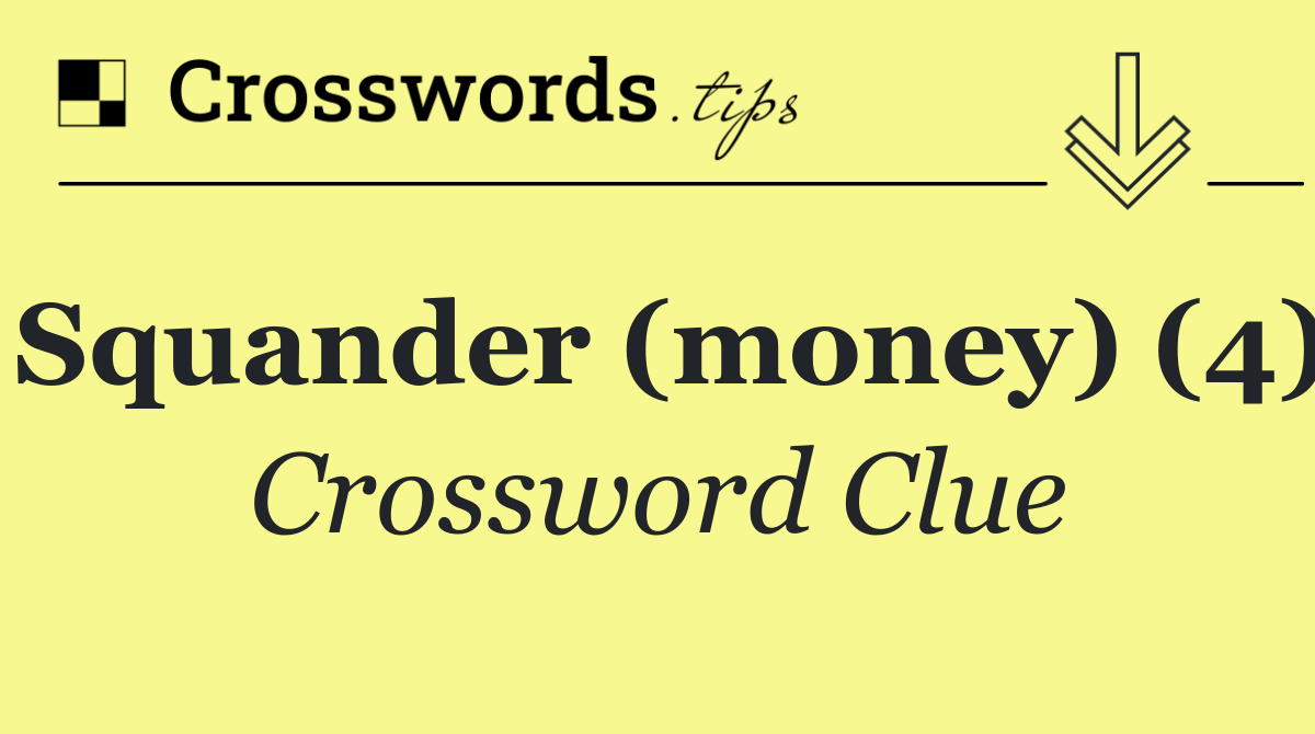 Squander (money) (4)