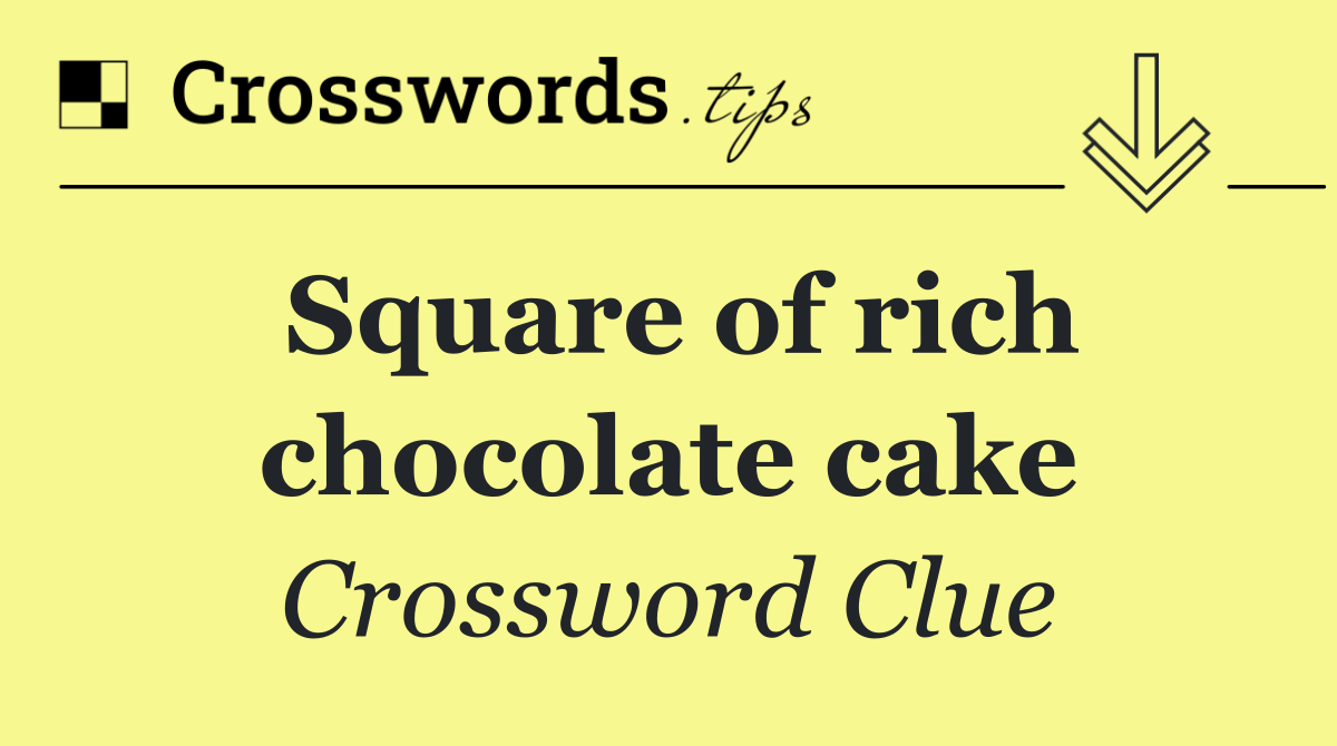 Square of rich chocolate cake