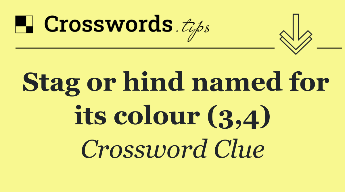 Stag or hind named for its colour (3,4)