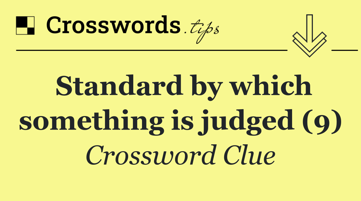 Standard by which something is judged (9)